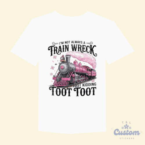 “I’m Not Always a Train Wreck… Just Kidding” T-Shirt